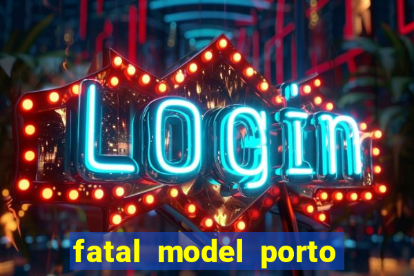 fatal model porto belo sc